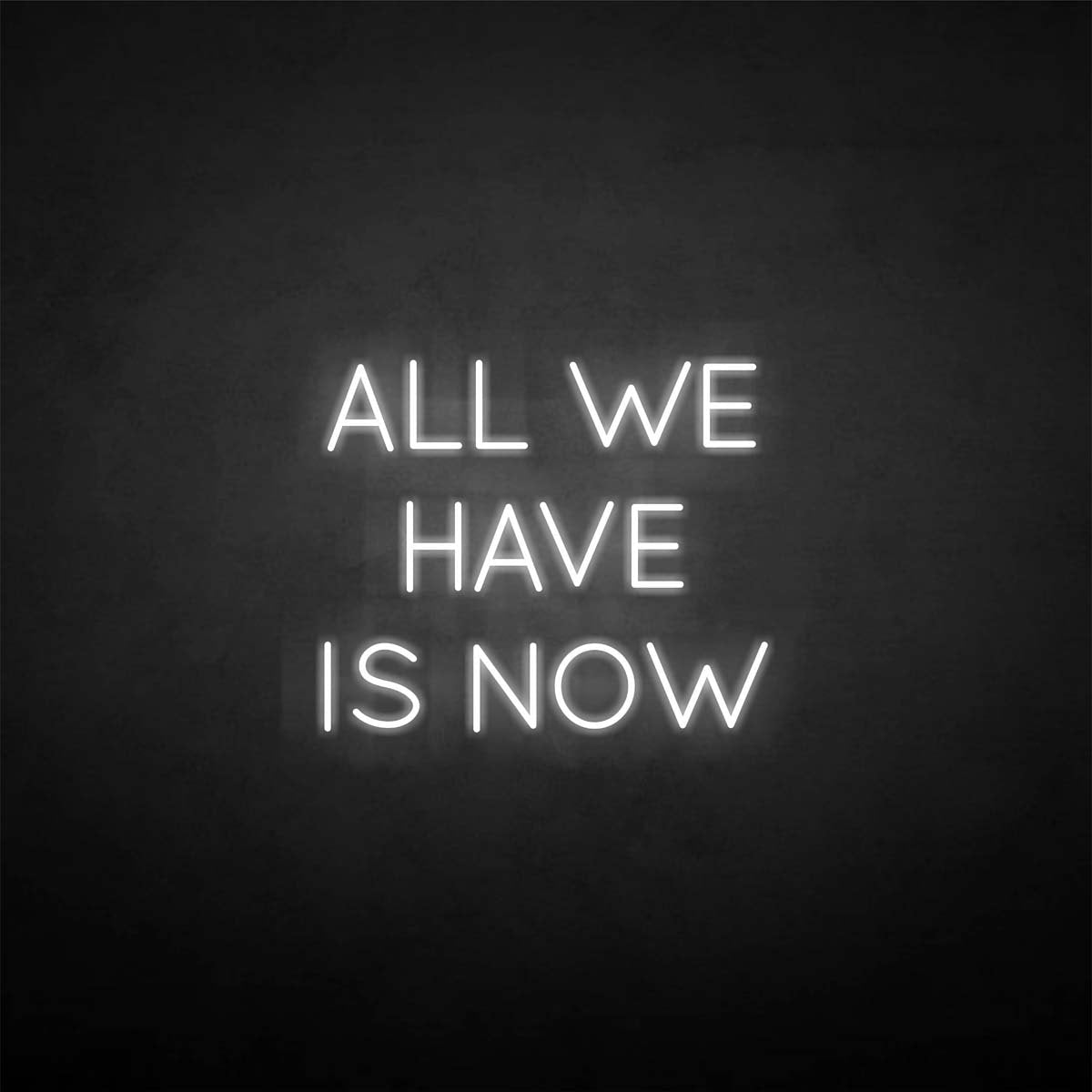 'All we have is now' neon sign