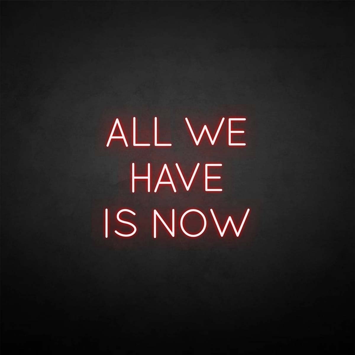 'All we have is now' neon sign