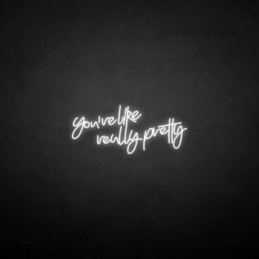 'You're like really pretty' neon sign