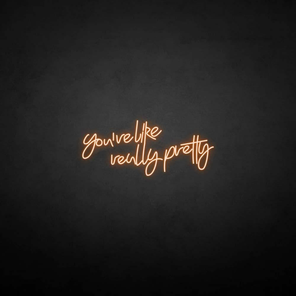 'You're like really pretty' neon sign