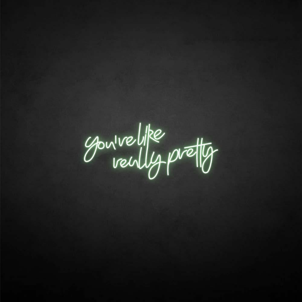 'You're like really pretty' neon sign