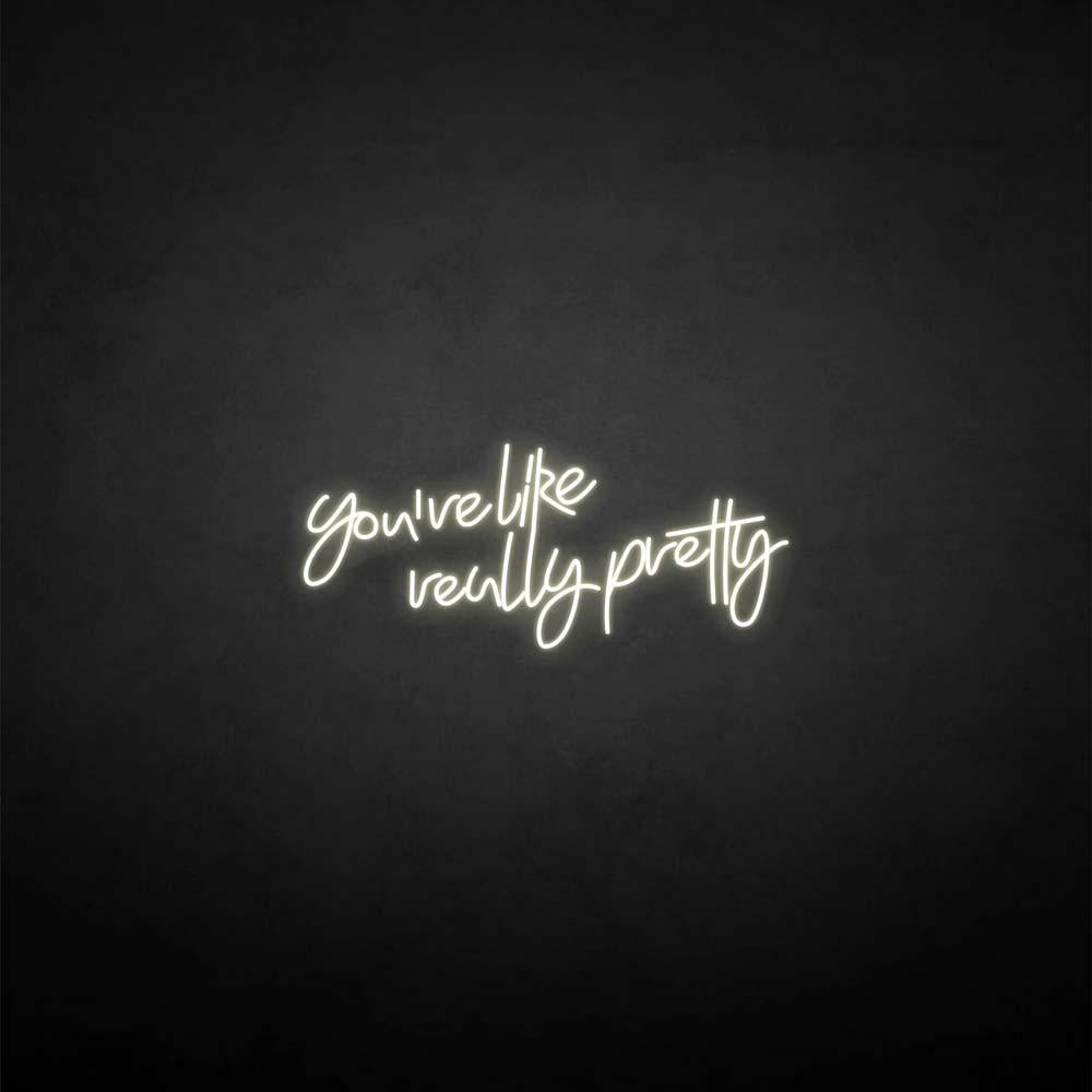'You're like really pretty' neon sign