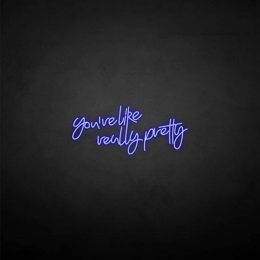 'You're like really pretty' neon sign