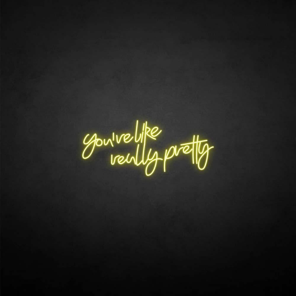 'You're like really pretty' neon sign