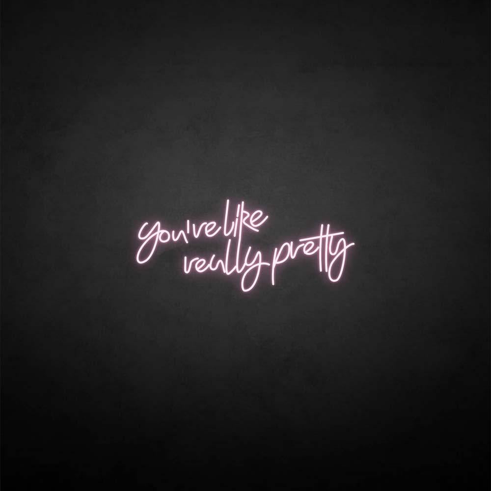 'You're like really pretty' neon sign