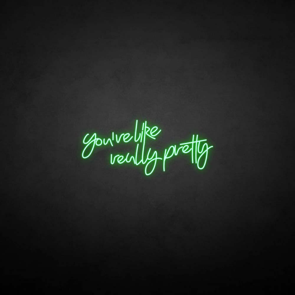 'You're like really pretty' neon sign