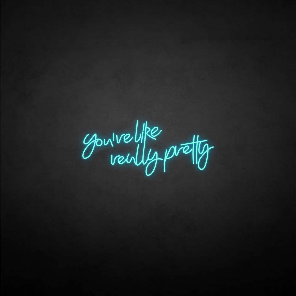 'You're like really pretty' neon sign