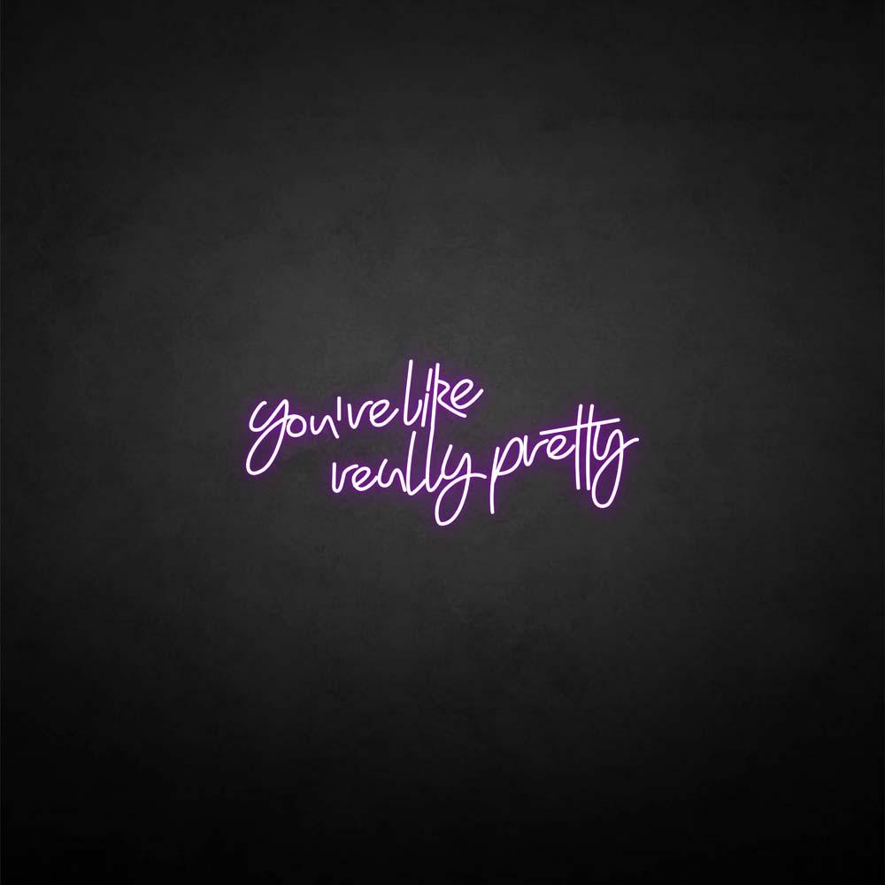 'You're like really pretty' neon sign
