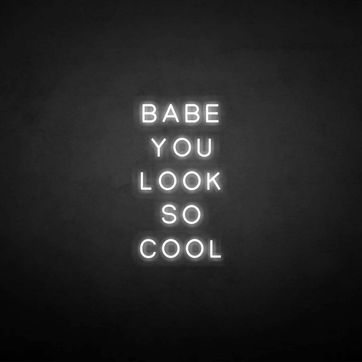 'BABE YOU LOOK SO COOL' neon sign