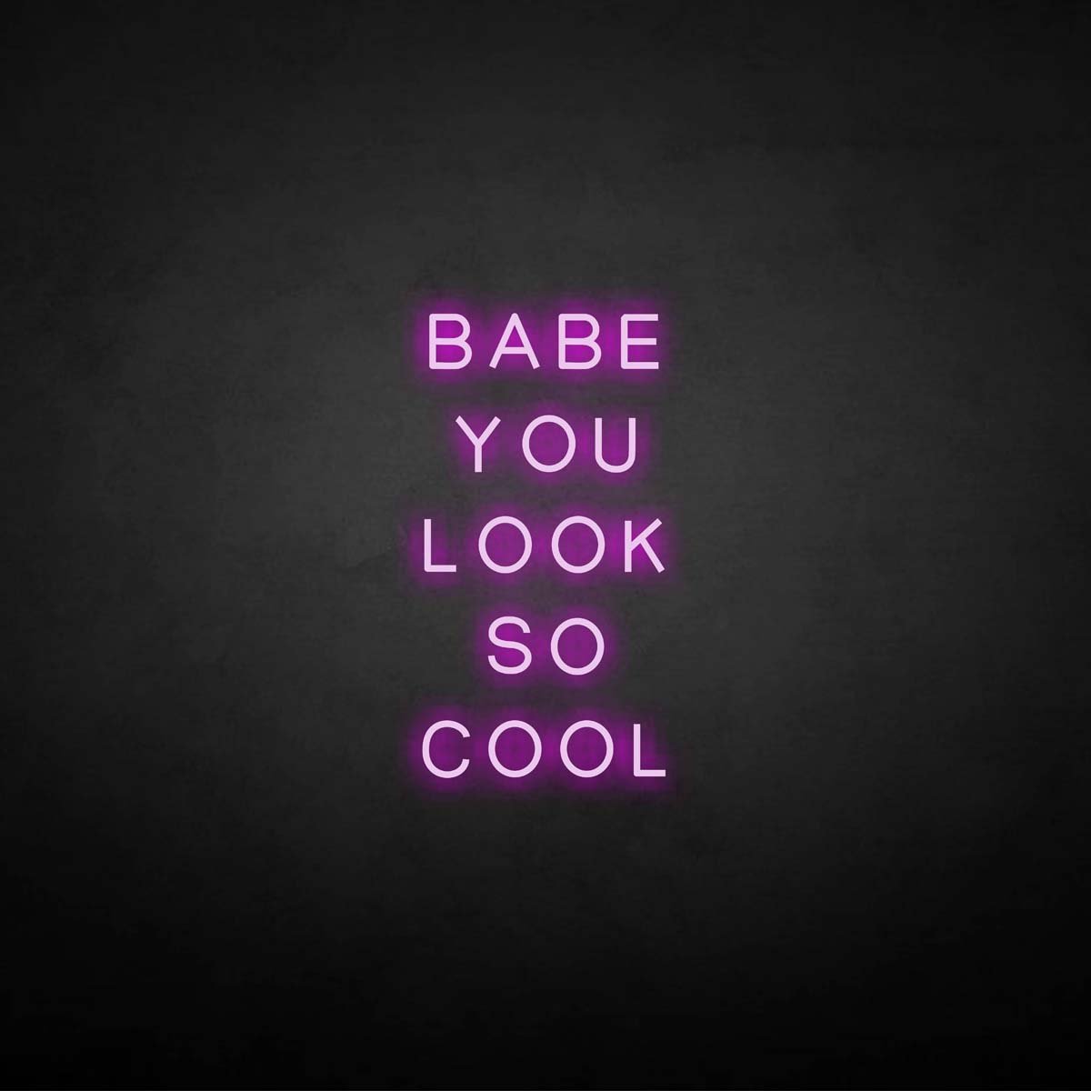 'BABE YOU LOOK SO COOL' neon sign