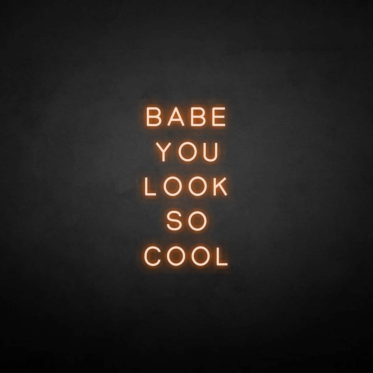 'BABE YOU LOOK SO COOL' neon sign