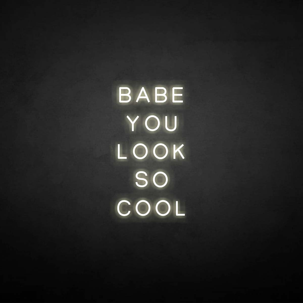'BABE YOU LOOK SO COOL' neon sign