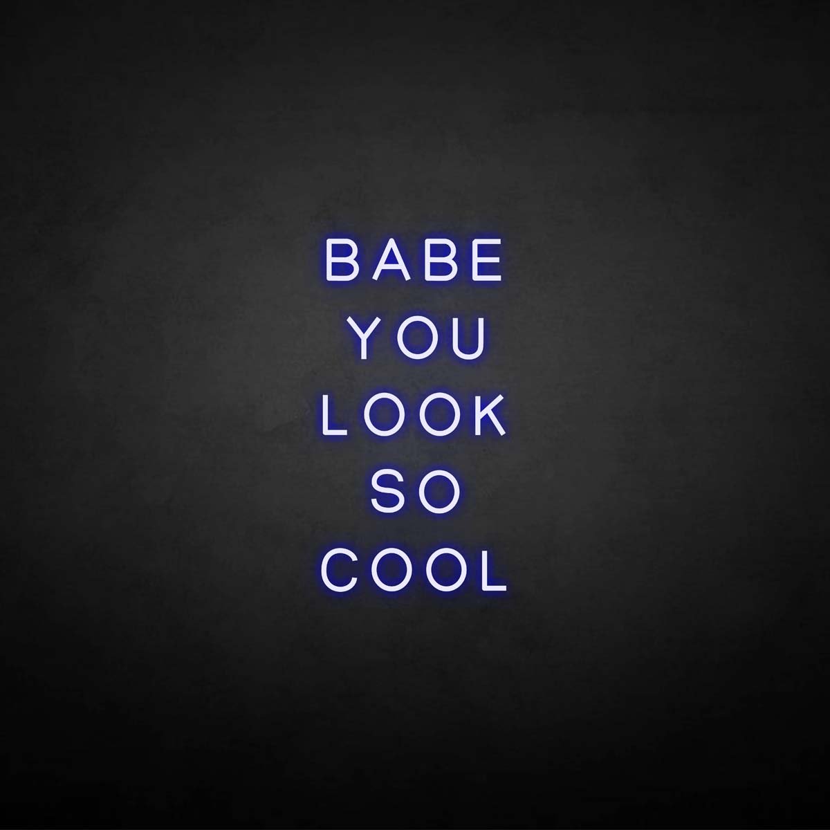 'BABE YOU LOOK SO COOL' neon sign