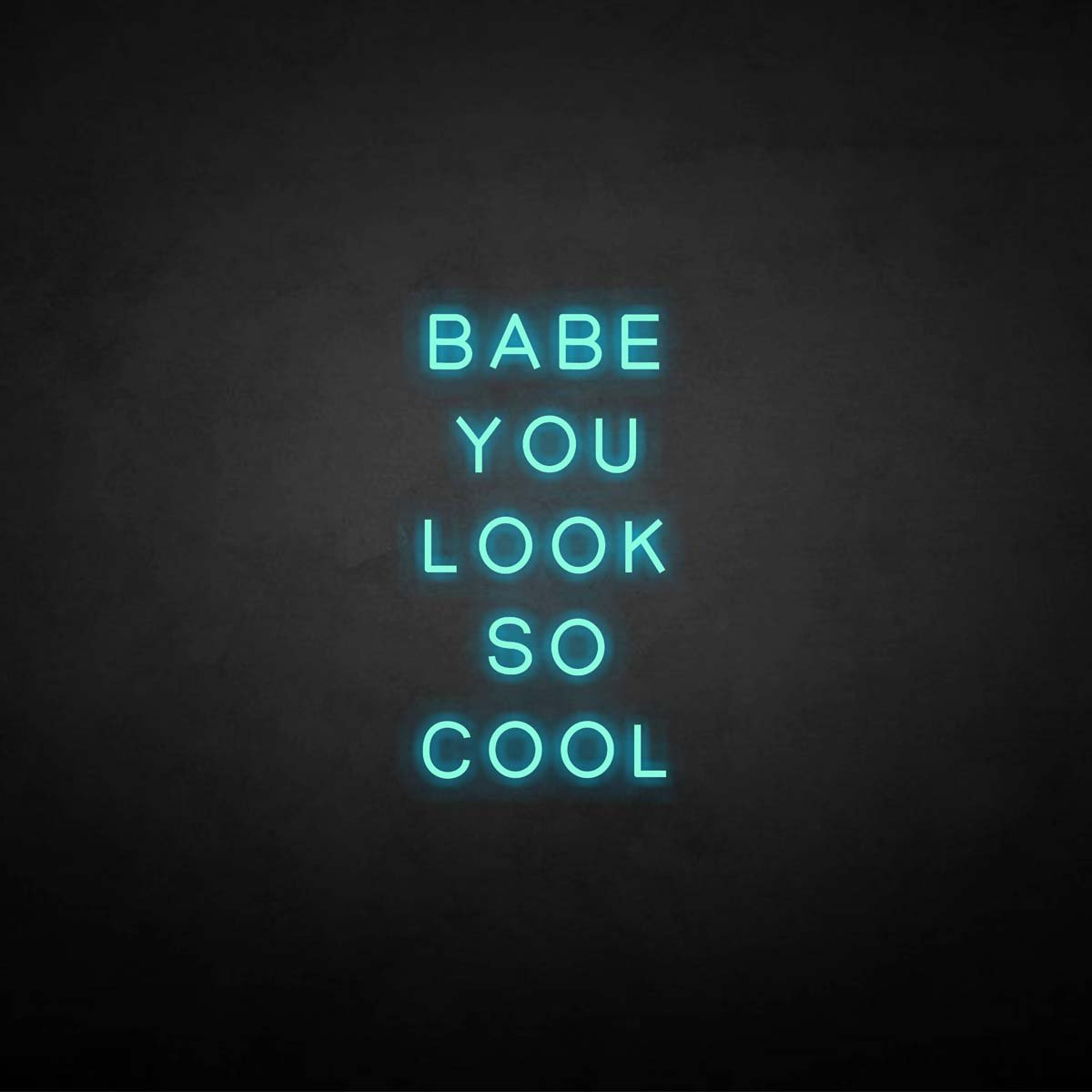 'BABE YOU LOOK SO COOL' neon sign