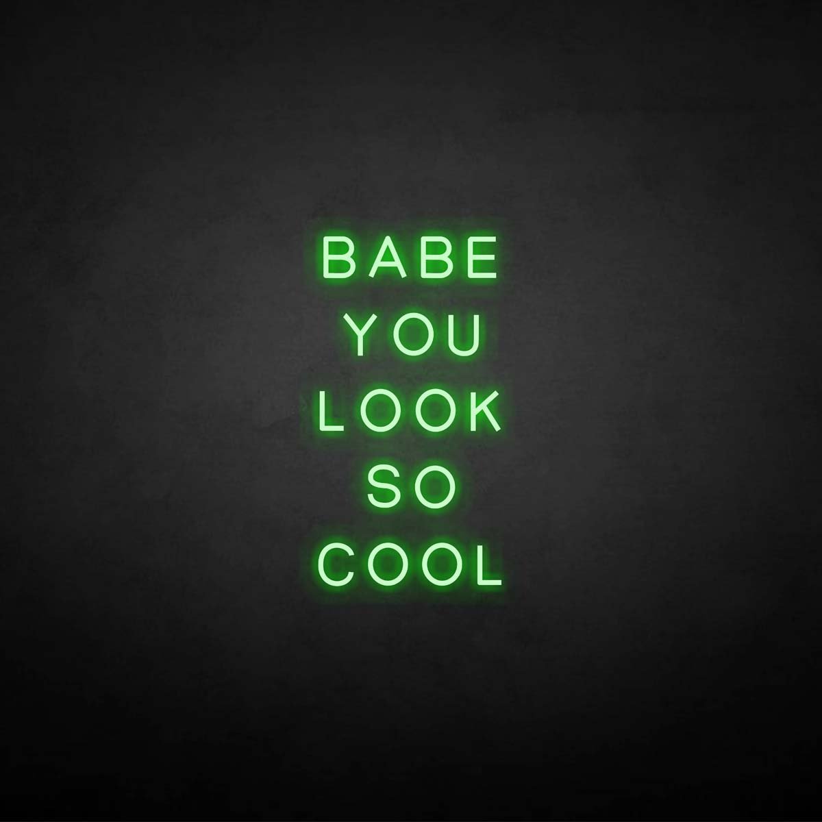'BABE YOU LOOK SO COOL' neon sign