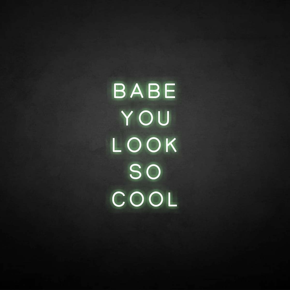 'BABE YOU LOOK SO COOL' neon sign