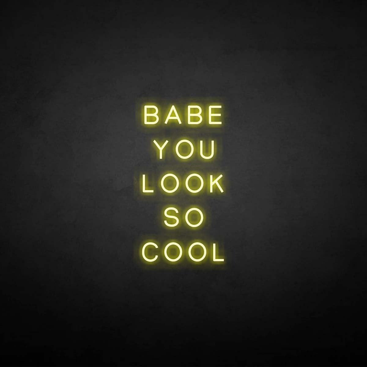 'BABE YOU LOOK SO COOL' neon sign