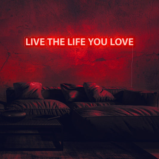 Live The Life You Love Neon Sign