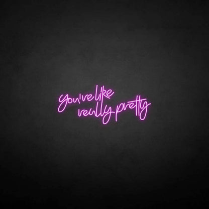 'You're like really pretty' neon sign