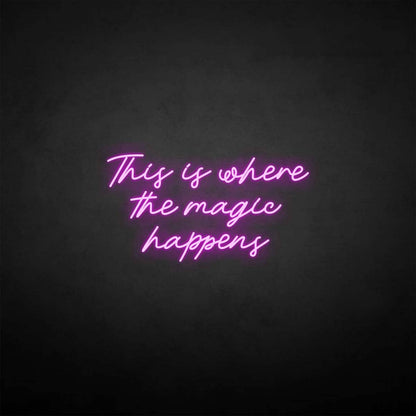 'This is where the magic happen' neon sign